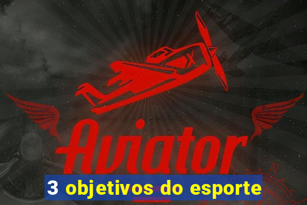 3 objetivos do esporte